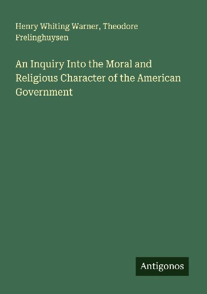 An Inquiry Into the Moral and Religious Character of the American Government