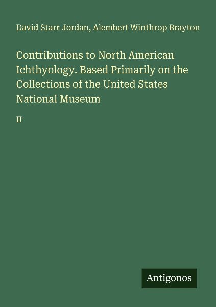Contributions to North American Ichthyology. Based Primarily on the Collections of the United States National Museum: II