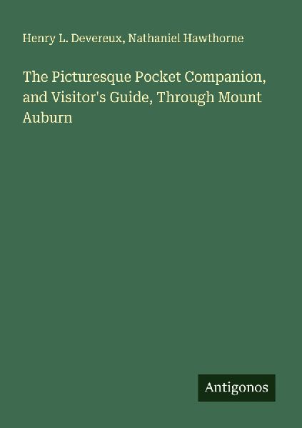 The Picturesque Pocket Companion, and Visitors Guide, Through Mount Auburn