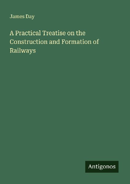 A Practical Treatise on the Construction and Formation of Railways
