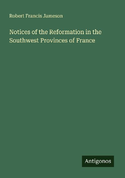 Notices of the Reformation in the Southwest Provinces of France
