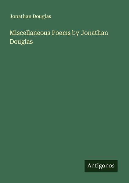 Miscellaneous Poems by Jonathan Douglas