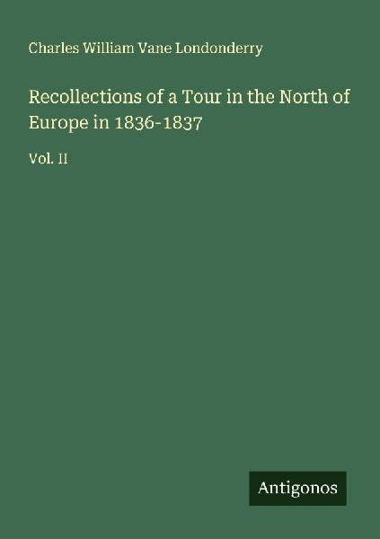 Recollections of a Tour in the North of Europe in 1836-1837: Vol. II