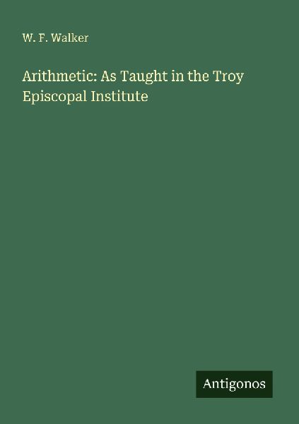 Arithmetic: As Taught in the Troy Episcopal Institute
