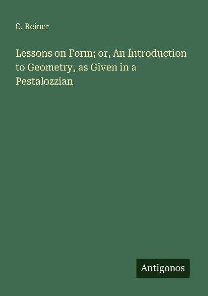Lessons on Form; or, An Introduction to Geometry, as Given in a Pestalozzian