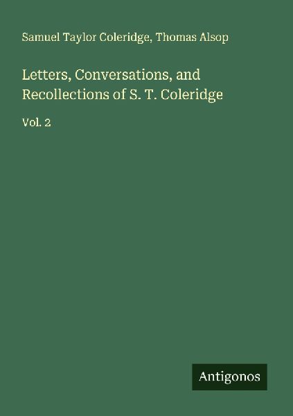 Letters, Conversations, and Recollections of S. T. Coleridge: Vol. 2