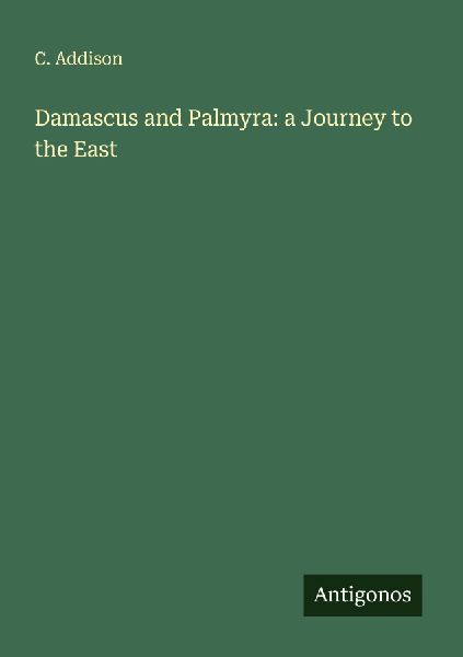 Damascus and Palmyra: a Journey to the East