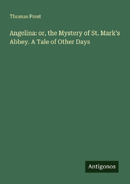 Angelina: or, the Mystery of St. Marks Abbey. A Tale of Other Days