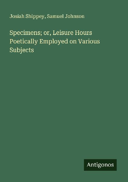 Specimens; or, Leisure Hours Poetically Employed on Various Subjects