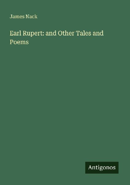 Earl Rupert: and Other Tales and Poems