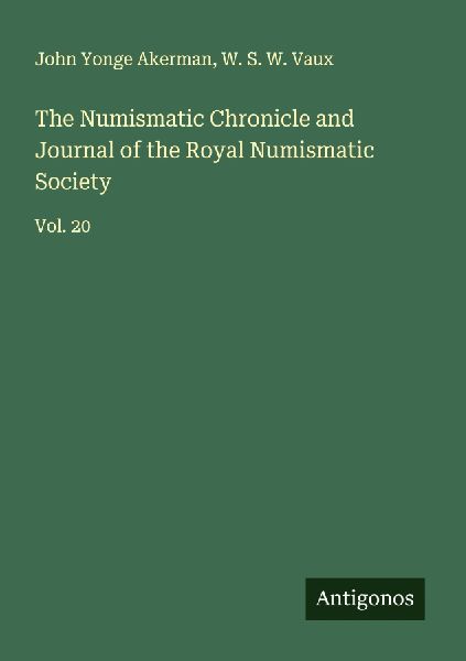 The Numismatic Chronicle and Journal of the Royal Numismatic Society: Vol. 20