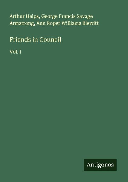 Friends in Council: Vol. I