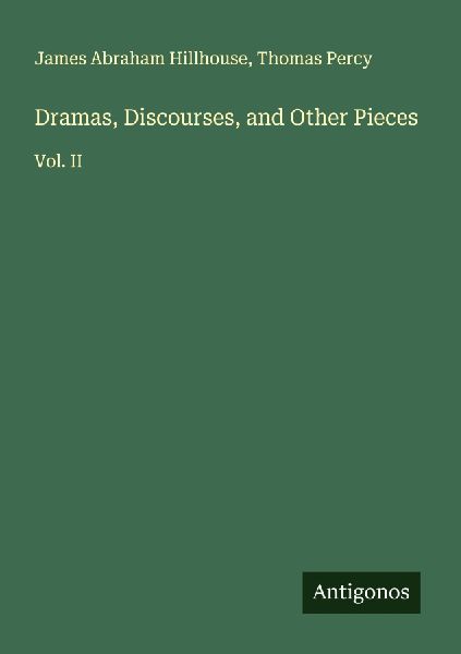 Dramas, Discourses, and Other Pieces: Vol. II