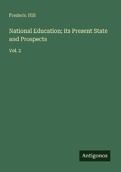National Education; its Present State and Prospects: Vol. 2