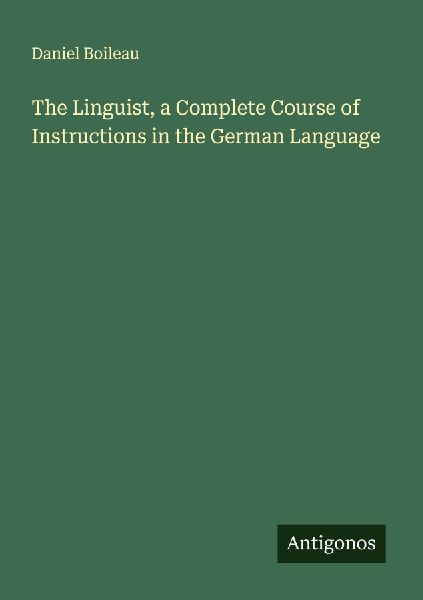 The Linguist, a Complete Course of Instructions in the German Language