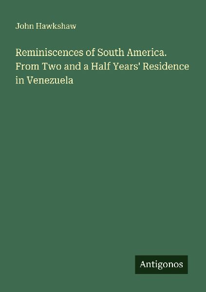 Reminiscences of South America. From Two and a Half Years Residence in Venezuela