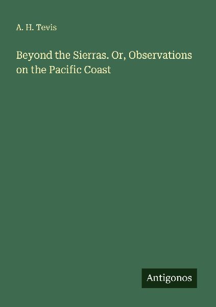 Beyond the Sierras. Or, Observations on the Pacific Coast