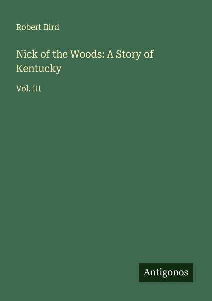 Nick of the Woods: A Story of Kentucky: Vol. III