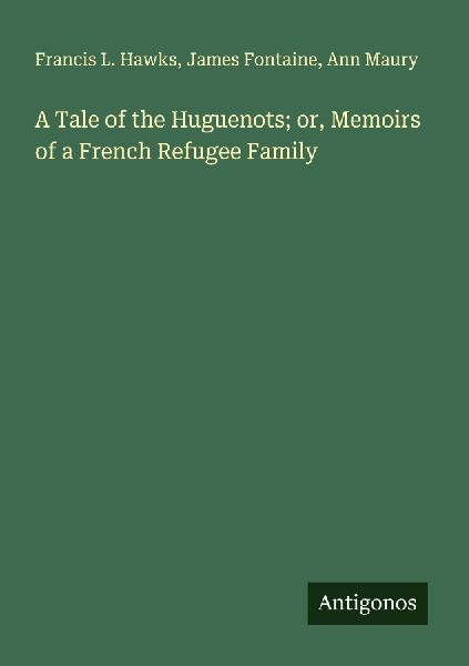 A Tale of the Huguenots; or, Memoirs of a French Refugee Family