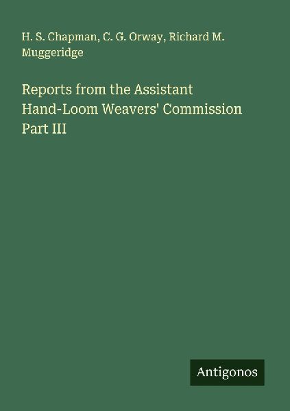 Reports from the Assistant Hand-Loom Weavers Commission Part III