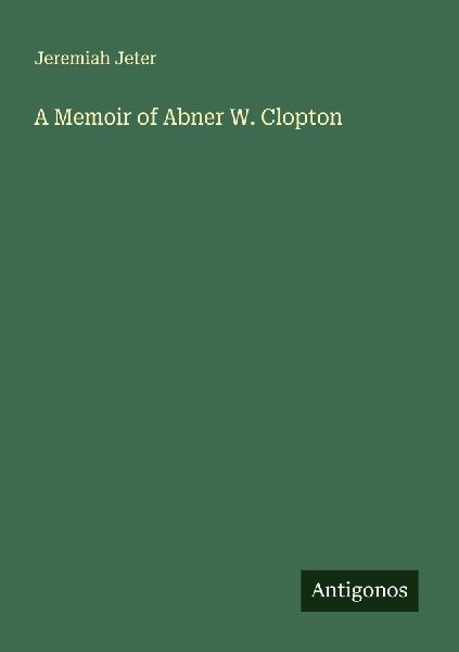 A Memoir of Abner W. Clopton