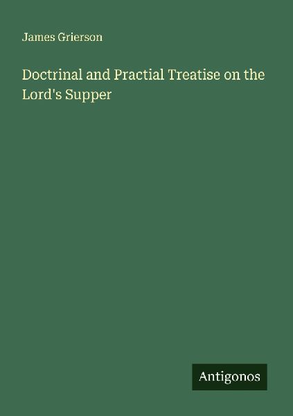 Doctrinal and Practial Treatise on the Lords Supper