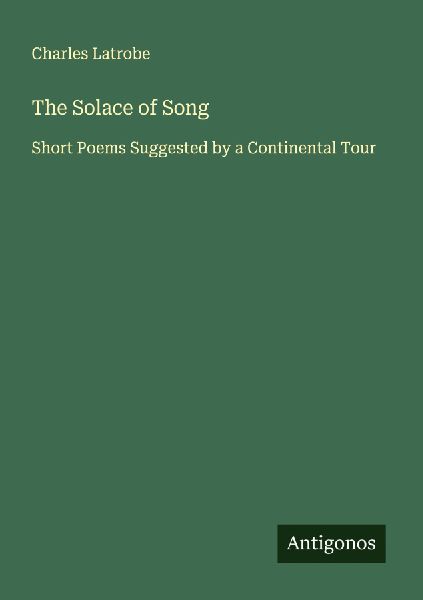 The Solace of Song: Short Poems Suggested by a Continental Tour
