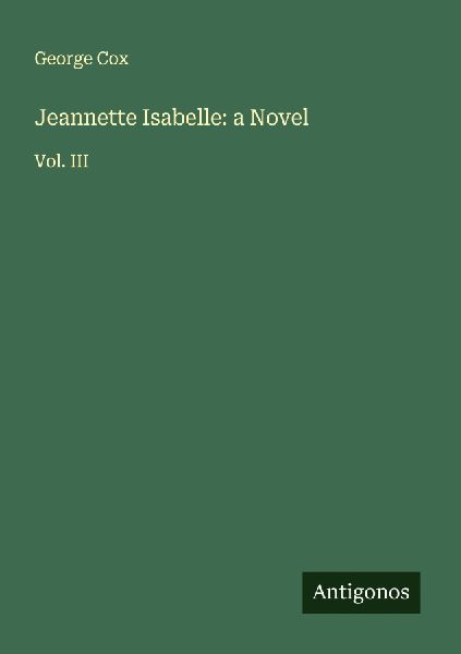 Jeannette Isabelle: a Novel: Vol. III