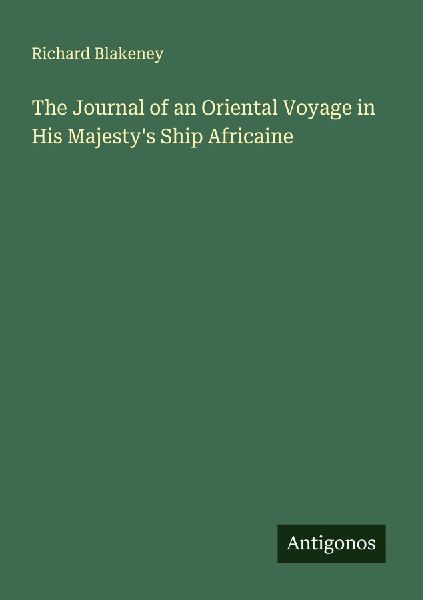 The Journal of an Oriental Voyage in His Majestys Ship Africaine