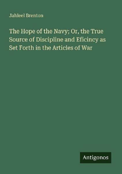 The Hope of the Navy; Or, the True Source of Discipline and Eficincy as Set Forth in the Articles of War
