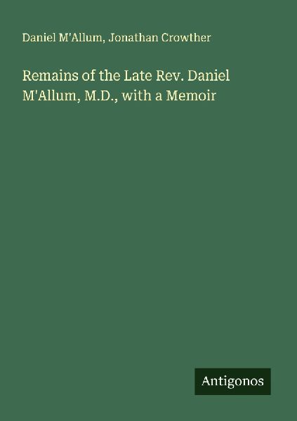 Remains of the Late Rev. Daniel MAllum, M.D., with a Memoir