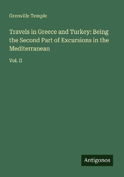 Travels in Greece and Turkey: Being the Second Part of Excursions in the Mediterranean: Vol. II