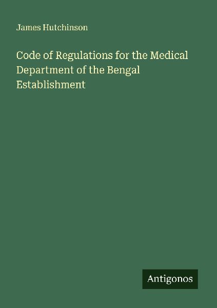 Code of Regulations for the Medical Department of the Bengal Establishment