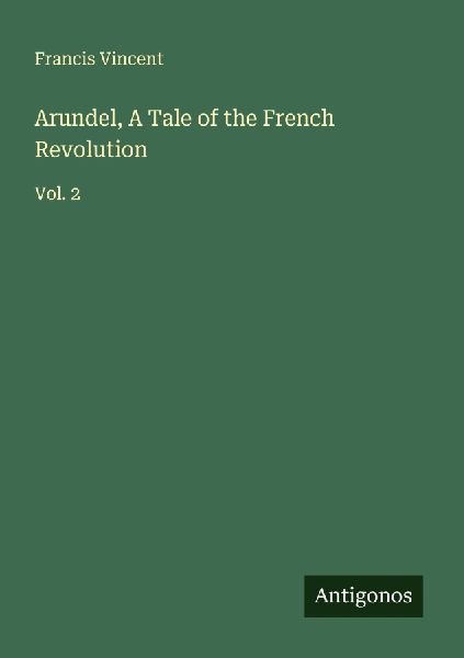 Arundel, A Tale of the French Revolution: Vol. 2