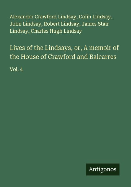 Lives of the Lindsays, or, A memoir of the House of Crawford and Balcarres: Vol. 4