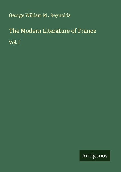 The Modern Literature of France: Vol. I