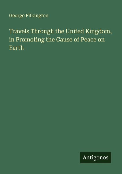 Travels Through the United Kingdom, in Promoting the Cause of Peace on Earth