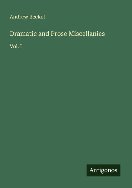 Dramatic and Prose Miscellanies: Vol. I