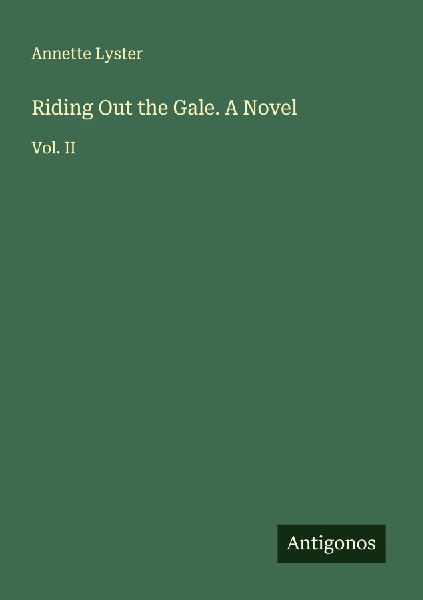 Riding Out the Gale. A Novel: Vol. II
