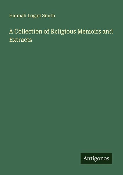 A Collection of Religious Memoirs and Extracts