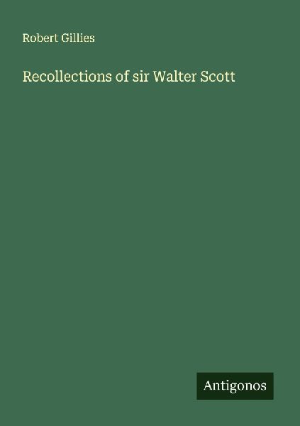 Recollections of sir Walter Scott
