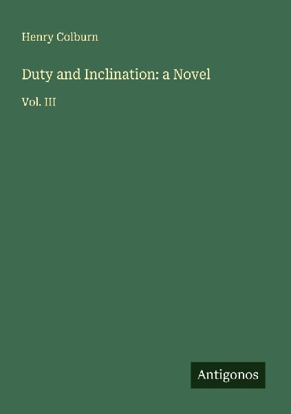 Duty and Inclination: a Novel: Vol. III