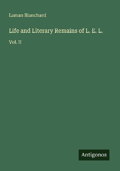 Life and Literary Remains of L. E. L.: Vol. II