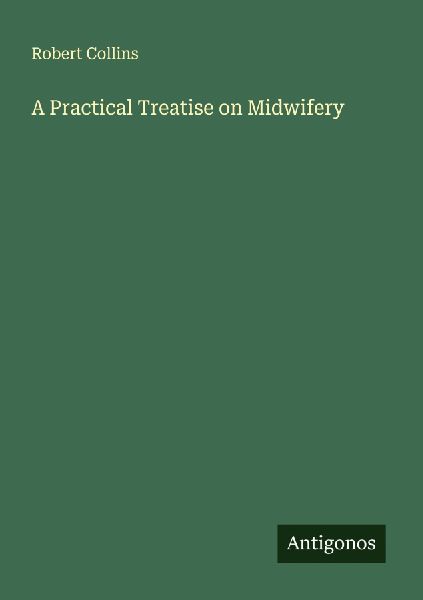 A Practical Treatise on Midwifery