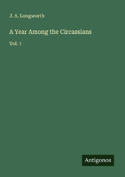 A Year Among the Circassians: Vol. 1