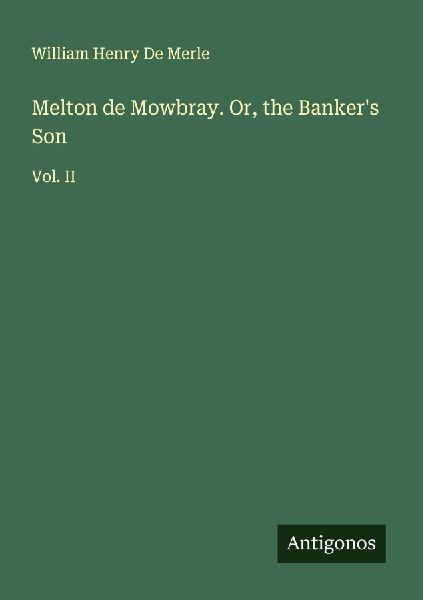 Melton de Mowbray. Or, the Bankers Son: Vol. II