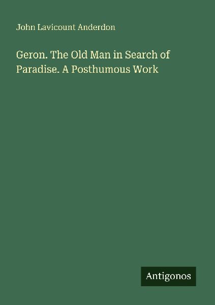 Geron. The Old Man in Search of Paradise. A Posthumous Work