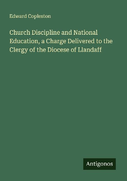 Church Discipline and National Education, a Charge Delivered to the Clergy of the Diocese of Llandaff