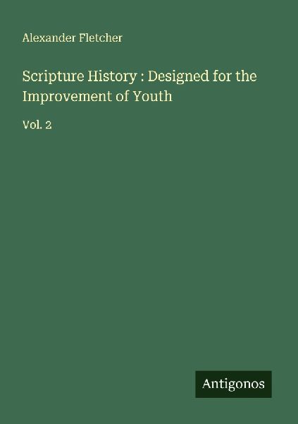 Scripture History : Designed for the Improvement of Youth: Vol. 2