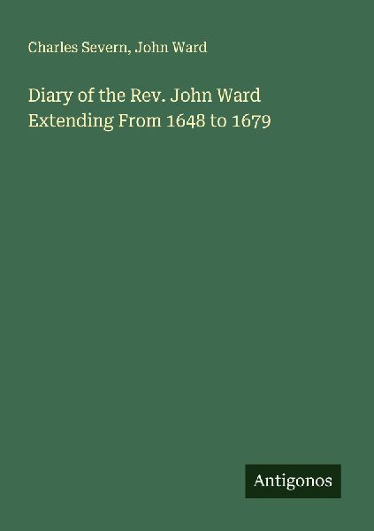 Diary of the Rev. John Ward Extending From 1648 to 1679